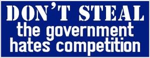 Dont-Steal-The-government-hates-competition1